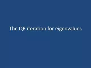 The QR iteration for eigenvalues