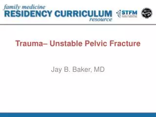 Trauma– Unstable Pelvic Fracture