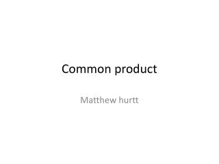 Common product