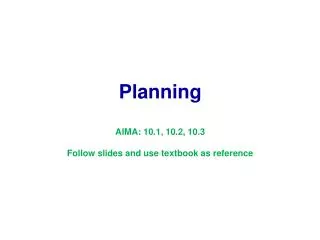 Planning AIMA: 10.1, 10.2, 10.3 Follow slides and use textbook as reference