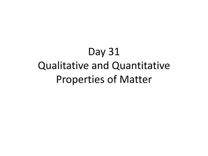 day 31 qualitative and quantitative properties of matter
