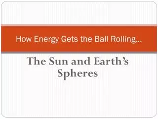 How Energy Gets the Ball Rolling…