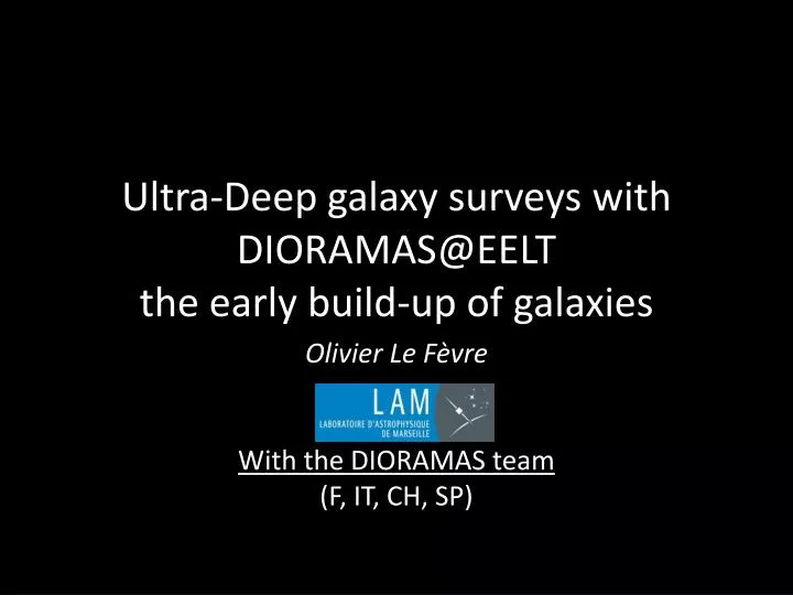 ultra deep galaxy surveys with dioramas@eelt the early build up of galaxies