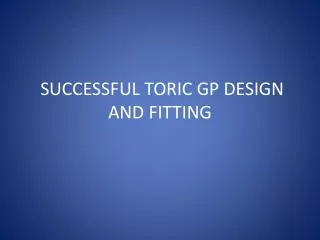 SUCCESSFUL TORIC GP DESIGN AND FITTING