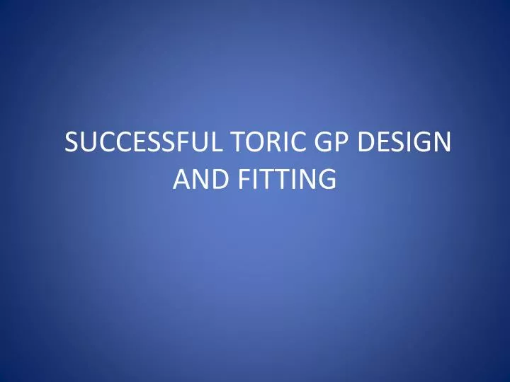 successful toric gp design and fitting