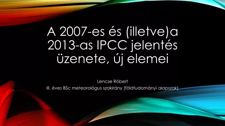 a 2007 es s illetve a 2013 as ipcc jelent s zenete j elemei