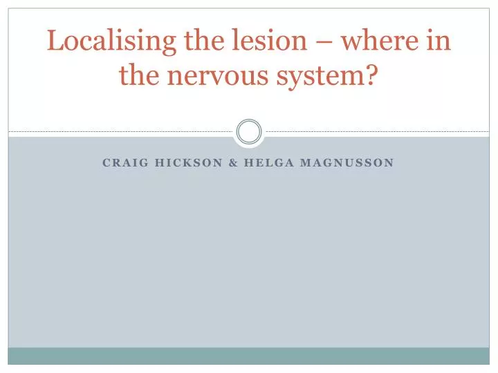 localising the lesion where in the nervous system