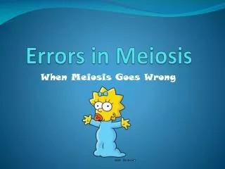 Errors in Meiosis