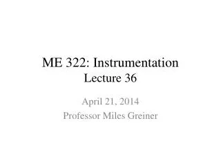 ME 322: Instrumentation Lecture 36