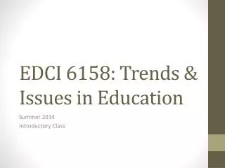 EDCI 6158: Trends &amp; Issues in Education