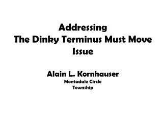 Addressing The Dinky Terminus Must Move Issue Alain L. Kornhauser Montadale Circle Township