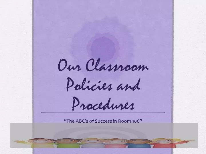 our classroom policies and procedures
