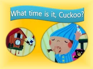 What time is it, Cuckoo?