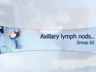 Axillary lymph nods..