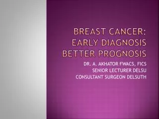 BREAST CANCER: EARLY DIAGNOSIS BETTER PROGNOSIS
