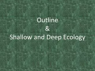 Outline &amp; Shallow and Deep Ecology