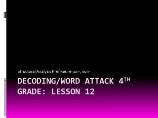 Decoding/Word Attack 4 th Grade: Lesson 12