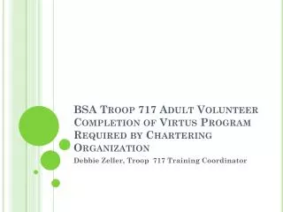 BSA Troop 717 Adult Volunteer Completion of Virtus Program Required by Chartering Organization