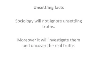Unsettling facts Sociology will not ignore unsettling truths.