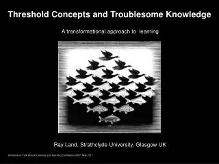 Threshold Concepts and Troublesome Knowledge A transformational approach to learning