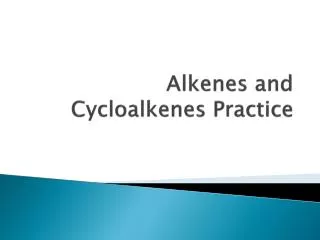 Alkenes and Cycloalkenes Practice