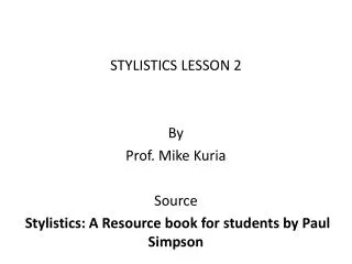 STYLISTICS LESSON 2 By Prof. Mike Kuria Source