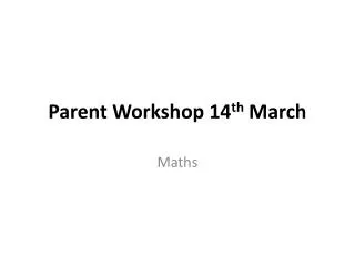 Parent Workshop 14 th March