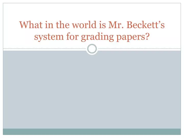 what in the world is mr beckett s system for grading papers