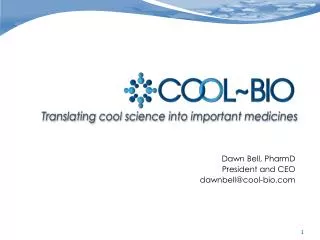 Dawn Bell, PharmD President and CEO dawnbell@cool-bio.com