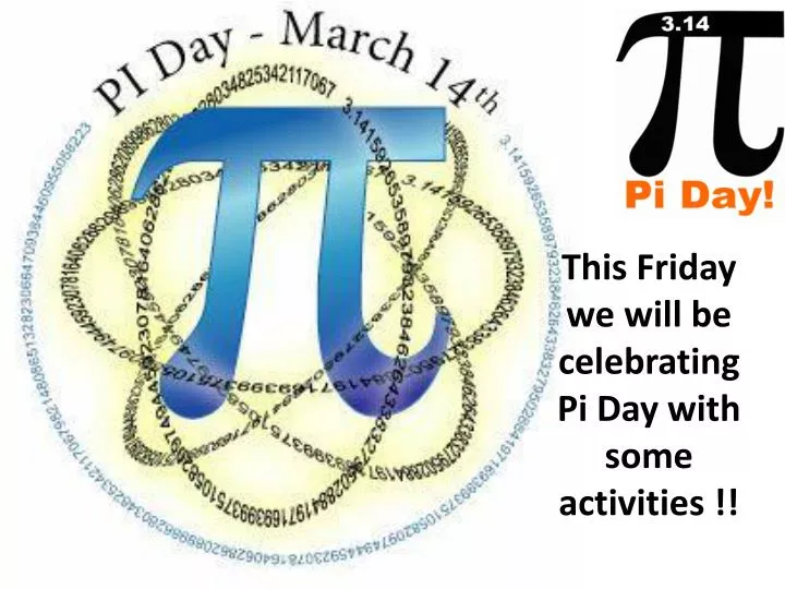 this friday we will be celebrating pi day with some activities