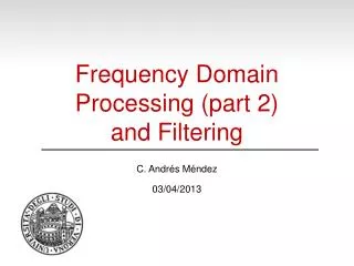 Frequency Domain Processing (part 2) and Filtering