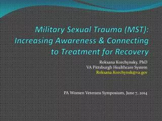 Military Sexual Trauma (MST): Increasing Awareness &amp; Connecting to Treatment for Recovery
