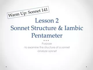 Lesson 2 Sonnet S tructure &amp; Iambic P entameter