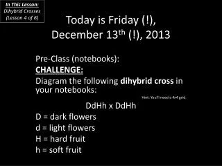 Today is Friday (!), December 13 th (!) , 2013