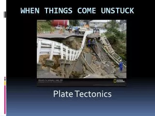 WHEN THINGS COME UNSTUCK