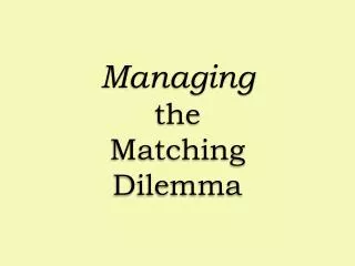 Managing the Matching Dilemma