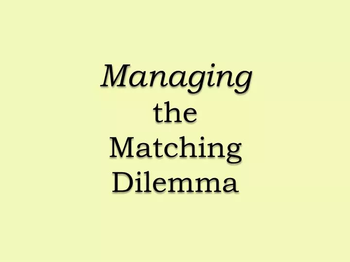 managing the matching dilemma