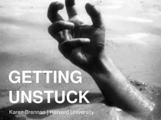 GETTING UNSTUCK