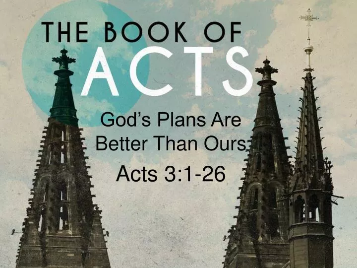 god s plans are better than ours acts 3 1 26