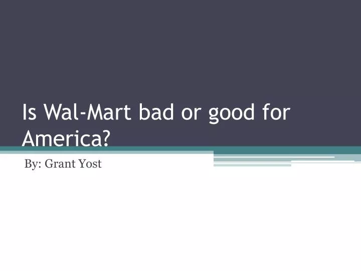 is wal mart bad or good for america