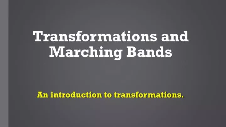 t ransformations and marching bands