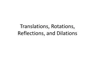 Translations, Rotations, Reflections, and Dilations