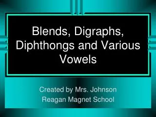 Blends, Digraphs, Diphthongs and Various Vowels