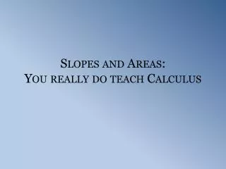 slopes and areas you really do teach calculus
