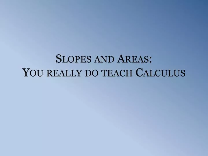 slopes and areas you really do teach calculus