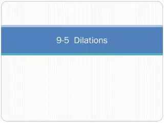 9-5 Dilations