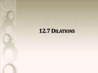 12.7 Dilations