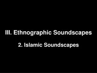 III. Ethnographic Soundscapes