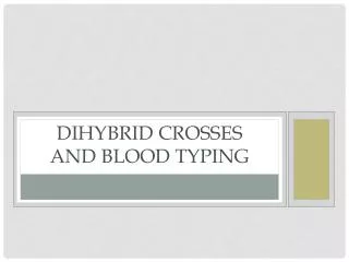 Dihybrid Crosses and Blood Typing