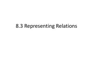 8.3 Representing Relations